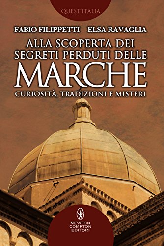 Alla scoperta dei segreti perduti delle Marche. Curiosità, tradizioni e misteri.