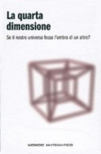 La quarta dimensione Se il nostro universo fosse l'ombra di un altro?