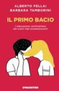 Image of Il Primo Bacio. L'educazione sentimentale dei nostri figli preadolescenti