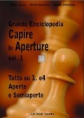 Grande Enciclopedia. Capire le Aperture. Tutto 1.e4 Aperte e Semiaperte. Volume 1